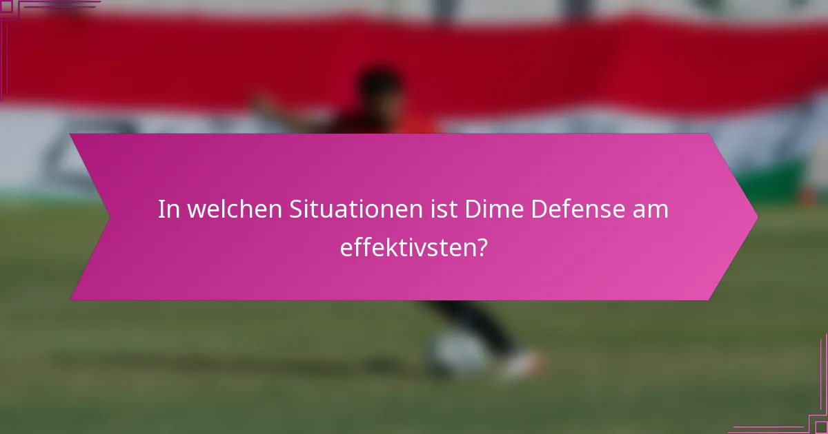 In welchen Situationen ist Dime Defense am effektivsten?