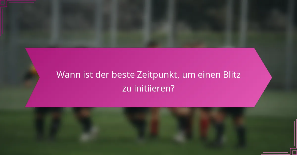 Wann ist der beste Zeitpunkt, um einen Blitz zu initiieren?