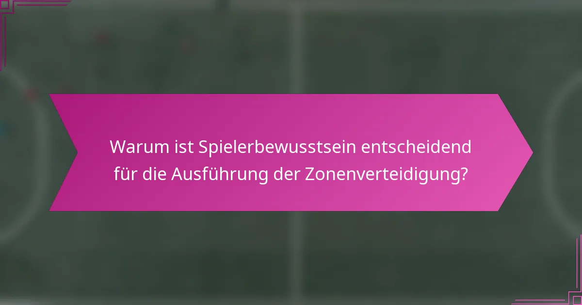 Warum ist Spielerbewusstsein entscheidend für die Ausführung der Zonenverteidigung?