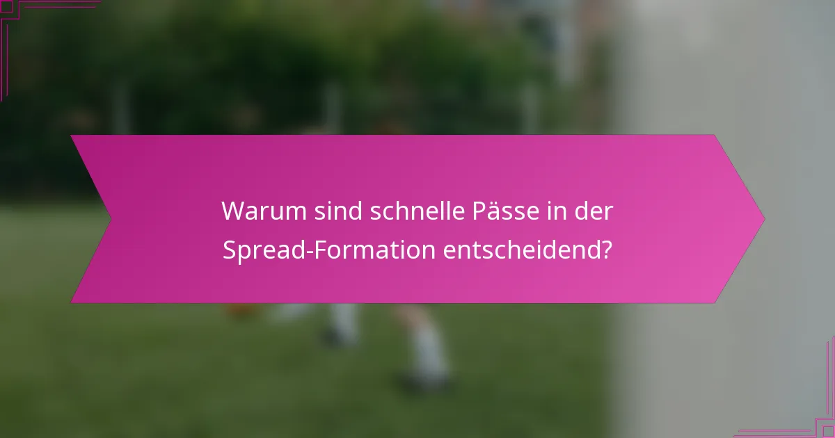 Warum sind schnelle Pässe in der Spread-Formation entscheidend?