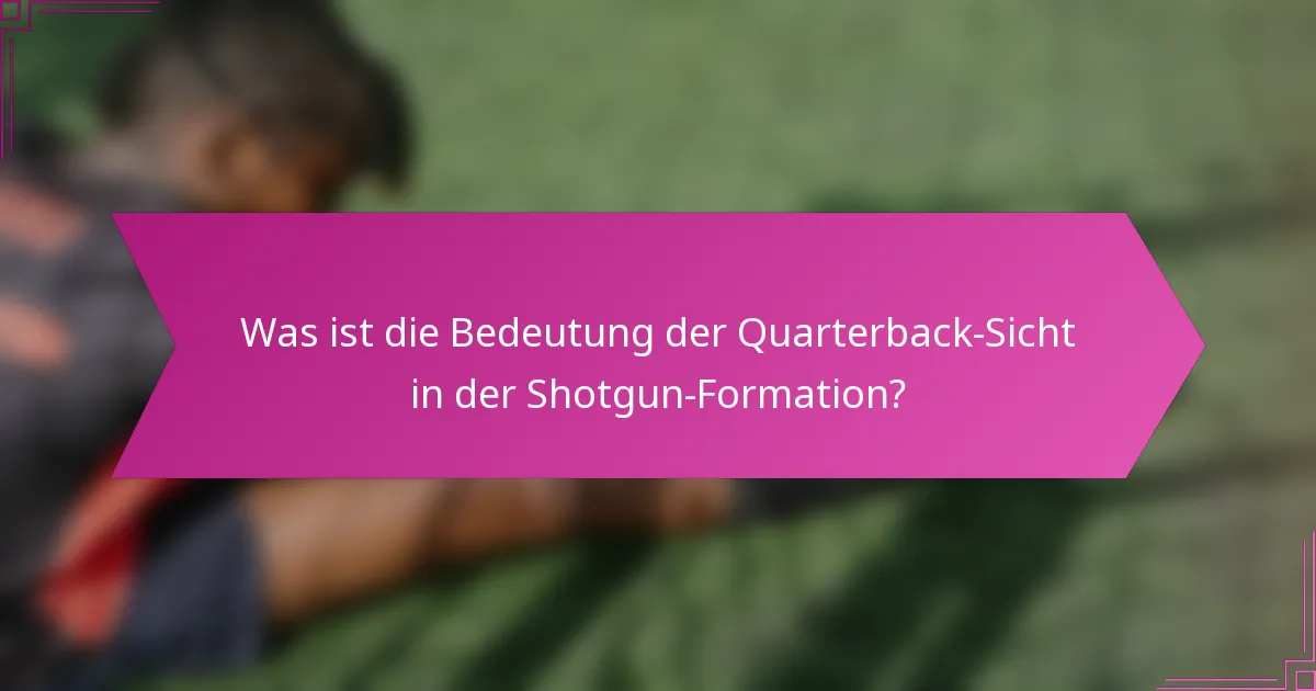 Was ist die Bedeutung der Quarterback-Sicht in der Shotgun-Formation?
