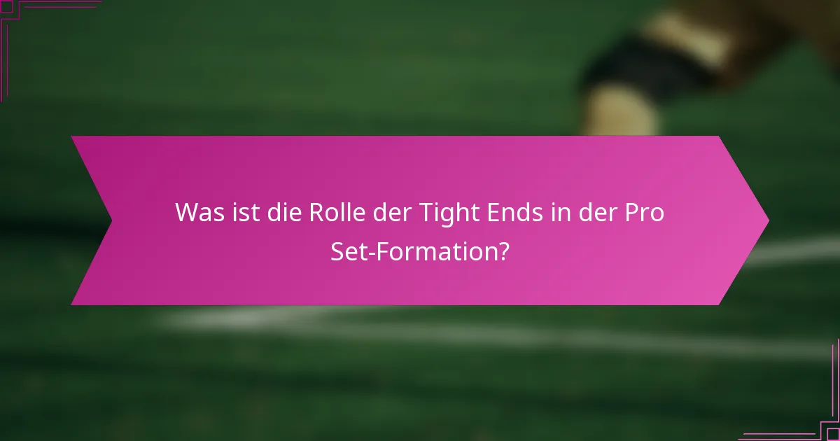 Was ist die Rolle der Tight Ends in der Pro Set-Formation?