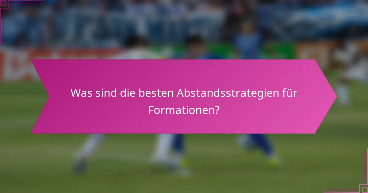 Was sind die besten Abstandsstrategien für Formationen?