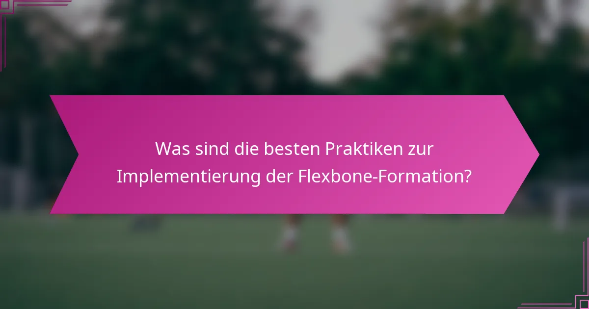 Was sind die besten Praktiken zur Implementierung der Flexbone-Formation?