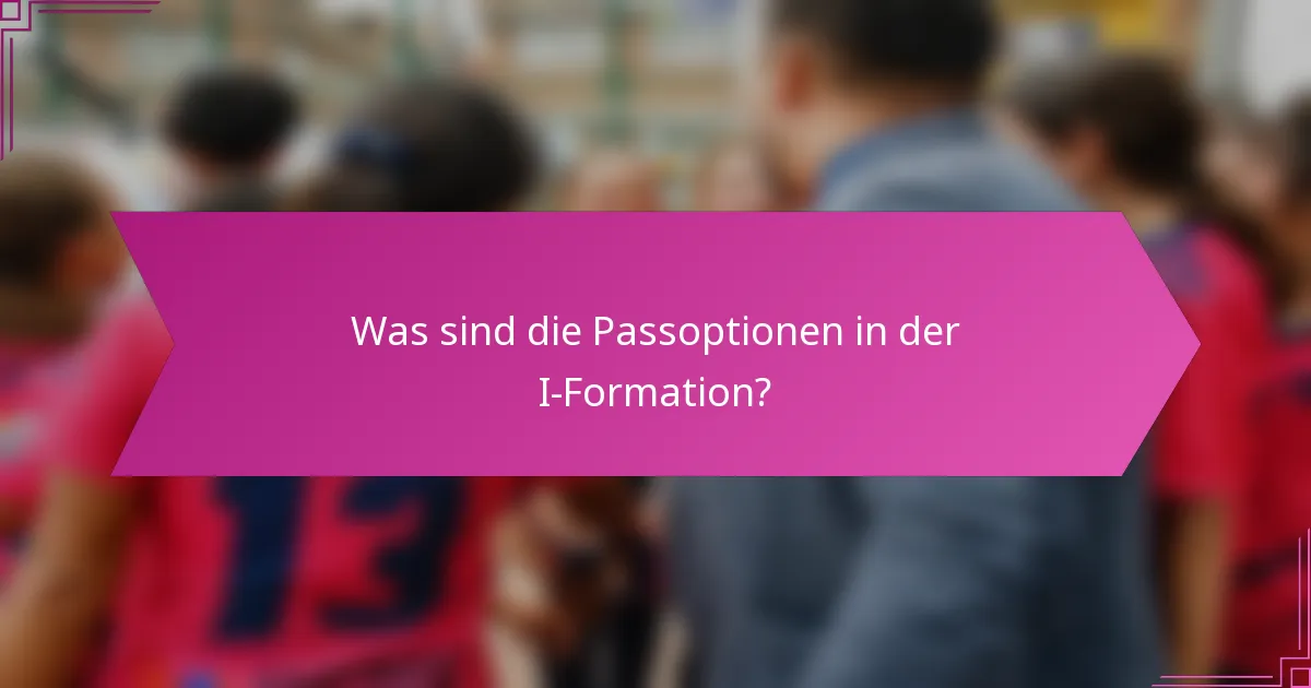 Was sind die Passoptionen in der I-Formation?