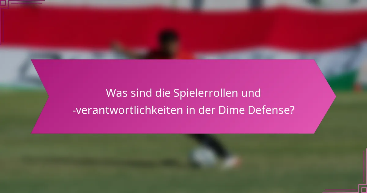 Was sind die Spielerrollen und -verantwortlichkeiten in der Dime Defense?