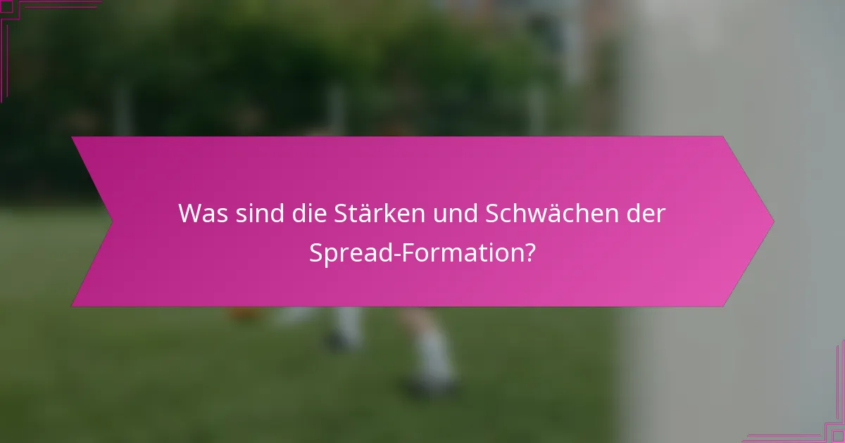 Was sind die Stärken und Schwächen der Spread-Formation?
