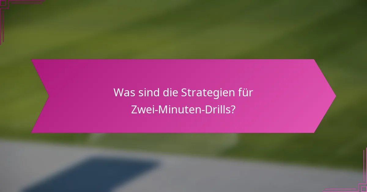 Was sind die Strategien für Zwei-Minuten-Drills?