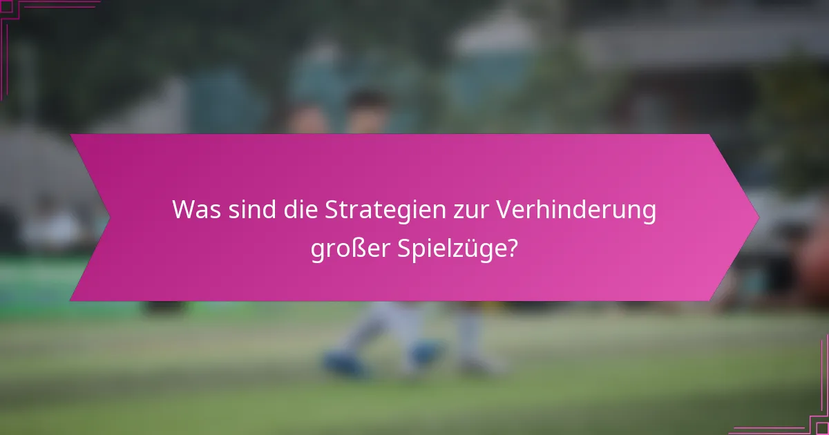 Was sind die Strategien zur Verhinderung großer Spielzüge?