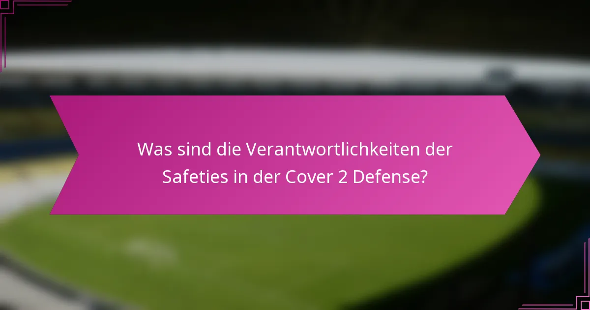 Was sind die Verantwortlichkeiten der Safeties in der Cover 2 Defense?
