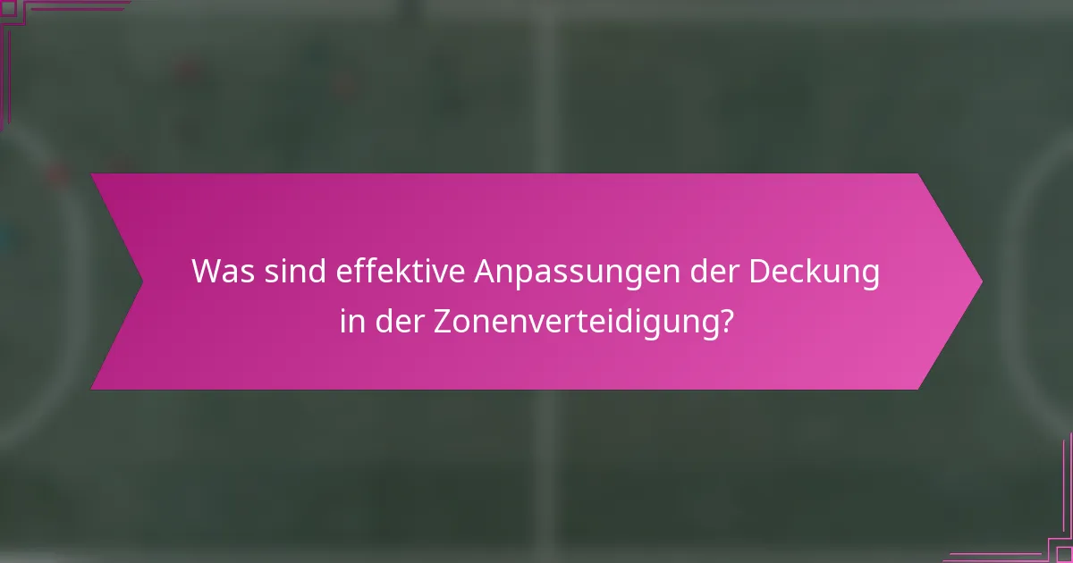 Was sind effektive Anpassungen der Deckung in der Zonenverteidigung?