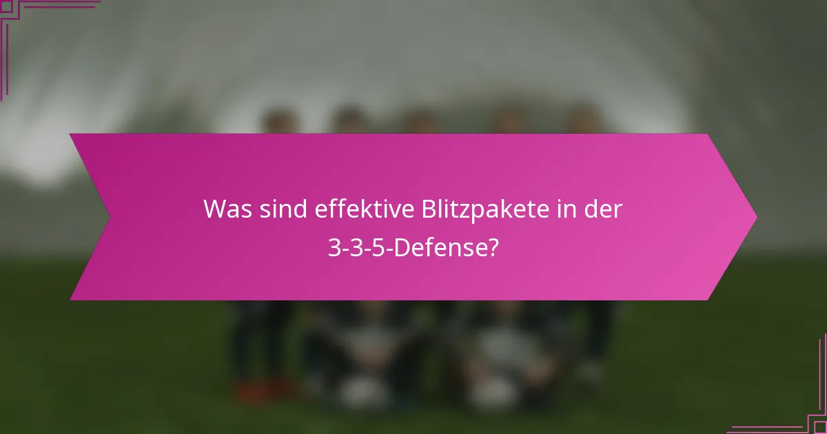 Was sind effektive Blitzpakete in der 3-3-5-Defense?
