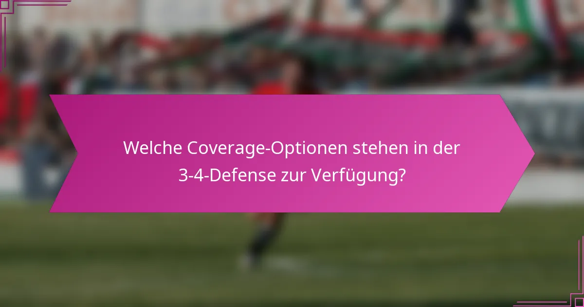 Welche Coverage-Optionen stehen in der 3-4-Defense zur Verfügung?