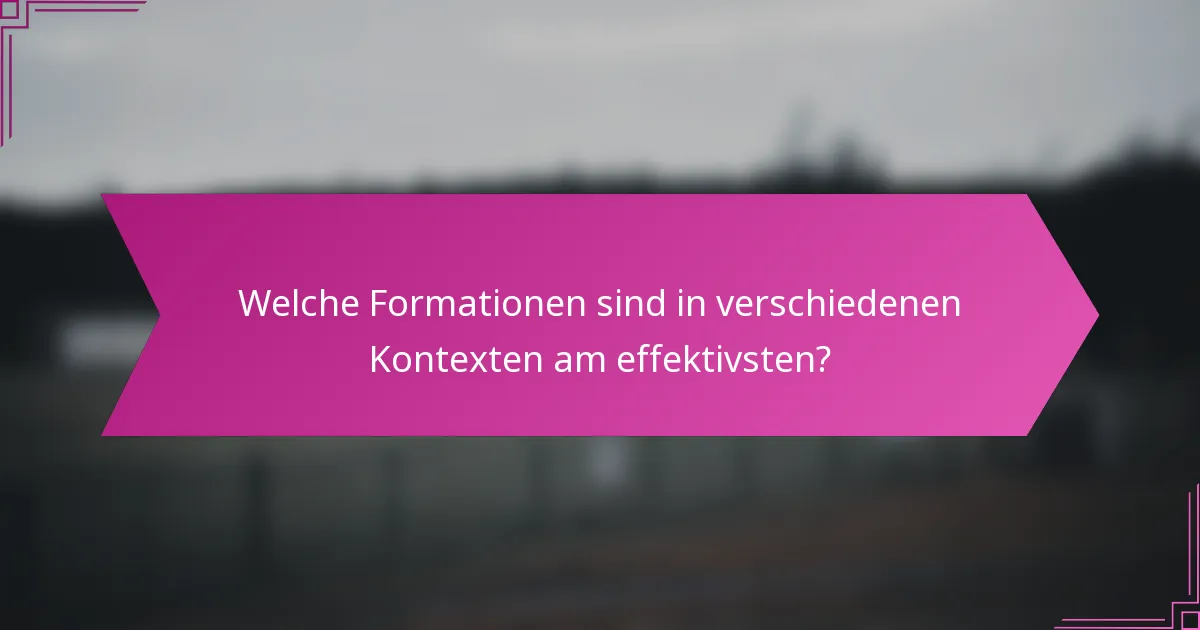 Welche Formationen sind in verschiedenen Kontexten am effektivsten?