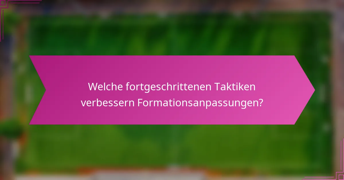 Welche fortgeschrittenen Taktiken verbessern Formationsanpassungen?