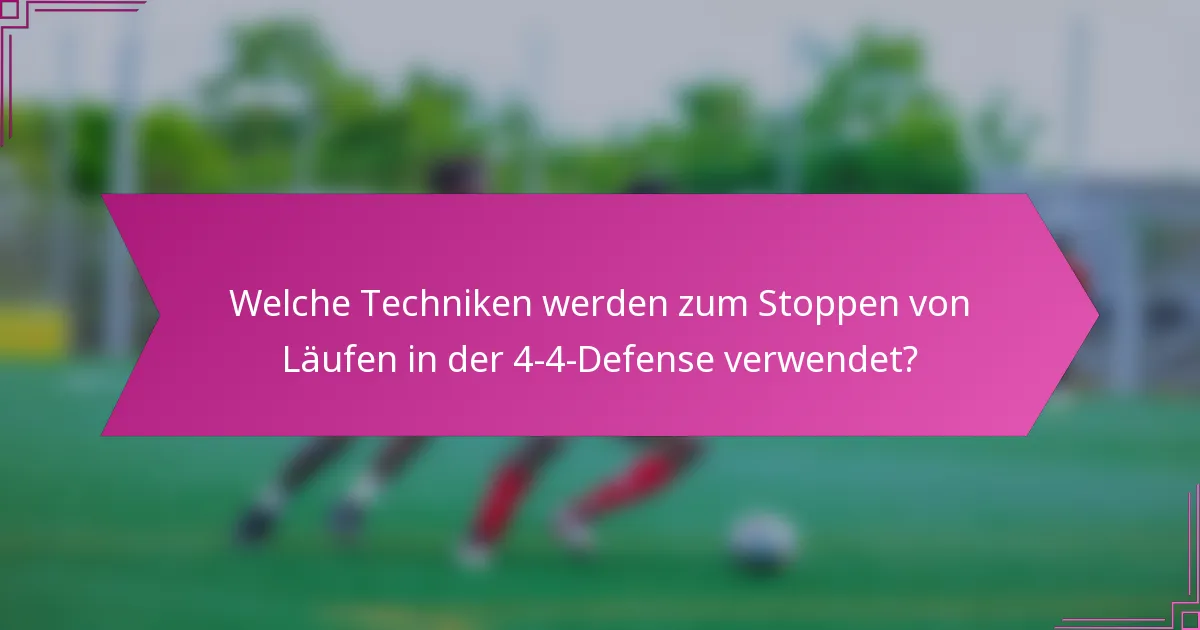 Welche Techniken werden zum Stoppen von Läufen in der 4-4-Defense verwendet?