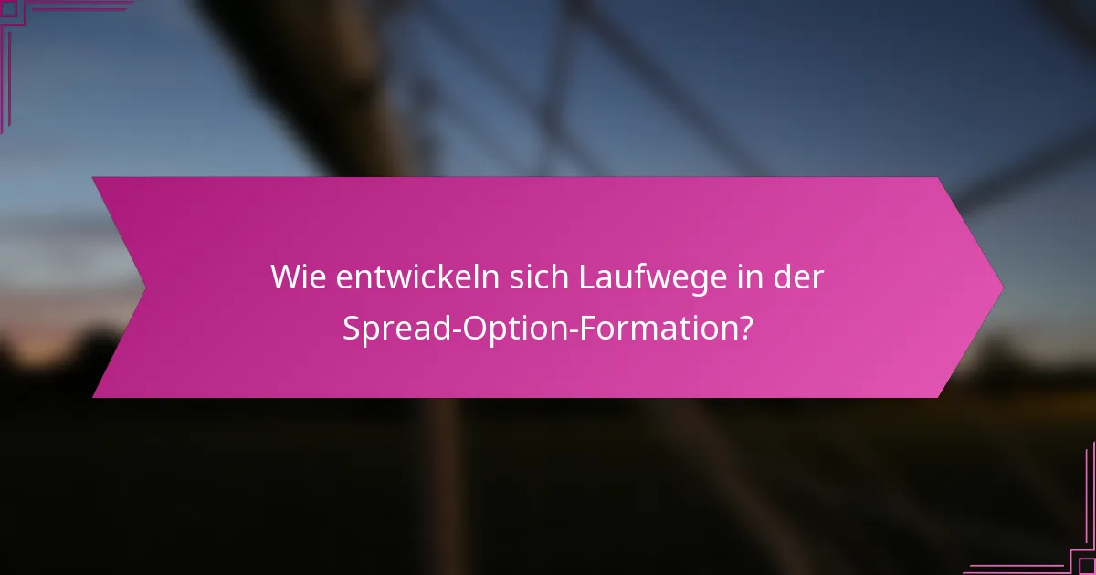 Wie entwickeln sich Laufwege in der Spread-Option-Formation?