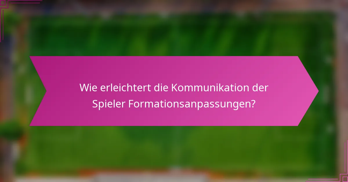 Wie erleichtert die Kommunikation der Spieler Formationsanpassungen?