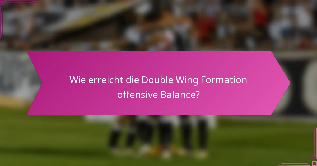Wie erreicht die Double Wing Formation offensive Balance?