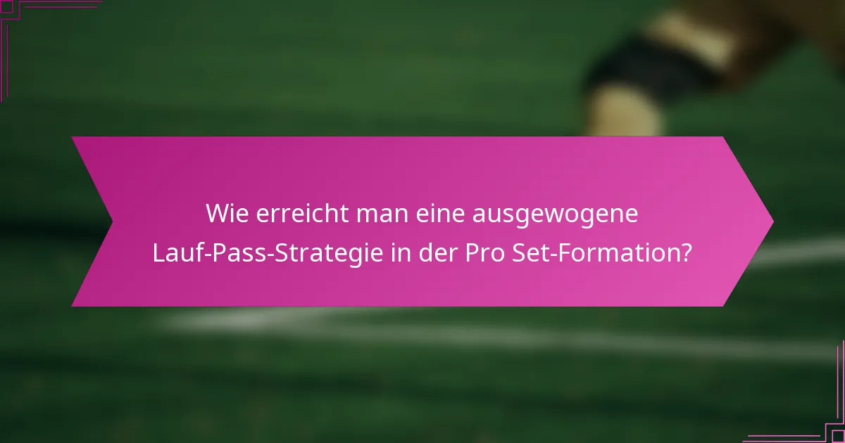 Wie erreicht man eine ausgewogene Lauf-Pass-Strategie in der Pro Set-Formation?