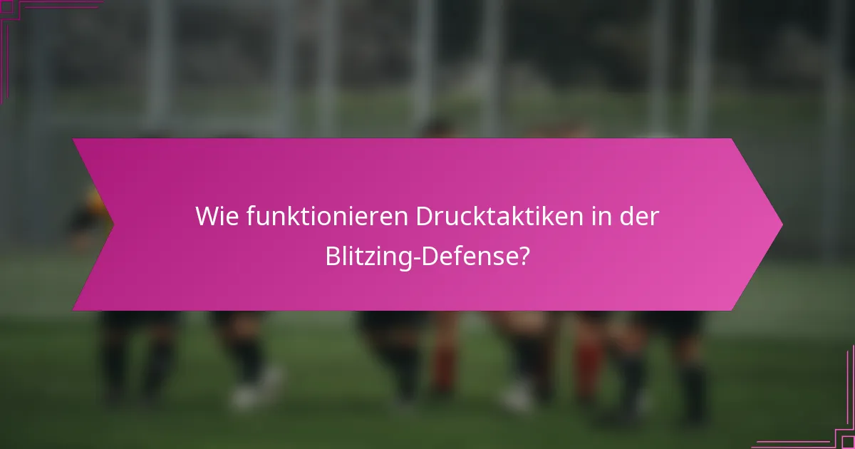 Wie funktionieren Drucktaktiken in der Blitzing-Defense?