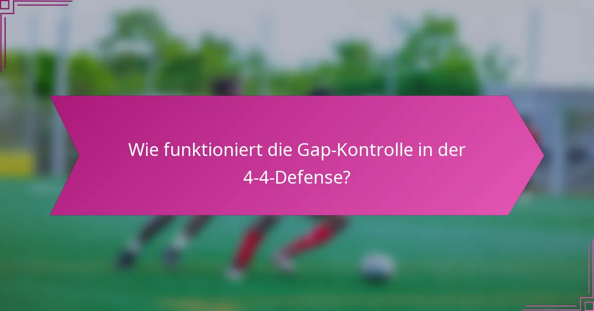 Wie funktioniert die Gap-Kontrolle in der 4-4-Defense?