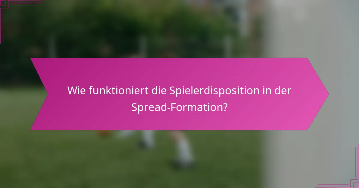 Wie funktioniert die Spielerdisposition in der Spread-Formation?