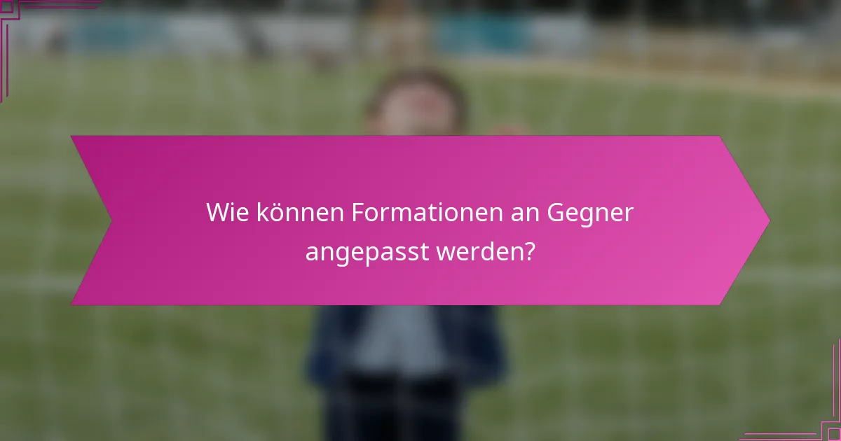 Wie können Formationen an Gegner angepasst werden?