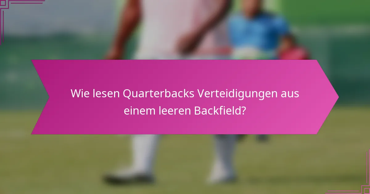 Wie lesen Quarterbacks Verteidigungen aus einem leeren Backfield?