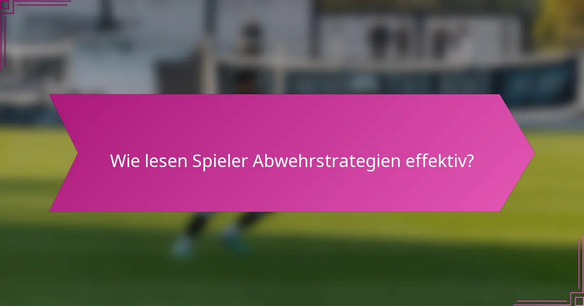 Wie lesen Spieler Abwehrstrategien effektiv?