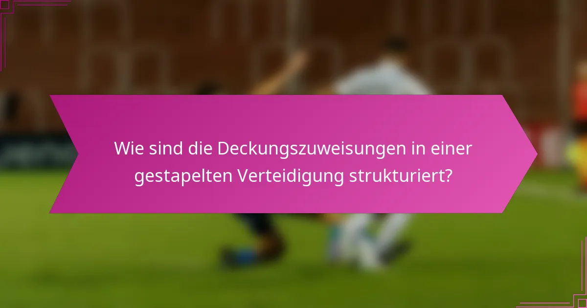 Wie sind die Deckungszuweisungen in einer gestapelten Verteidigung strukturiert?