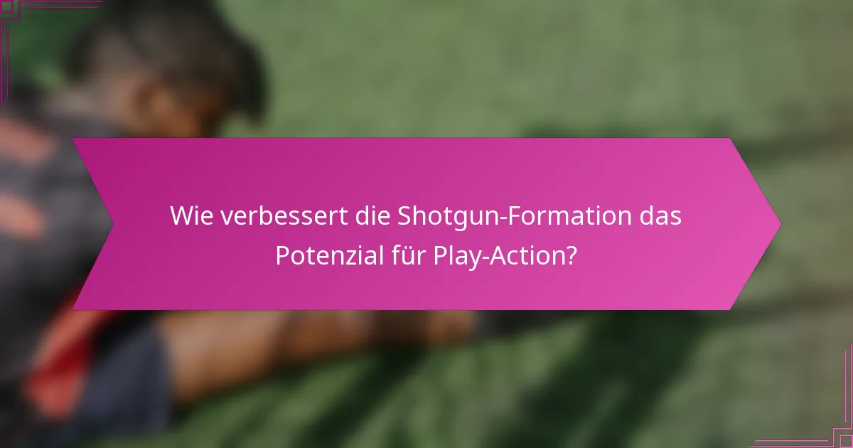 Wie verbessert die Shotgun-Formation das Potenzial für Play-Action?