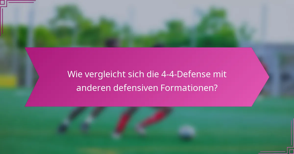 Wie vergleicht sich die 4-4-Defense mit anderen defensiven Formationen?