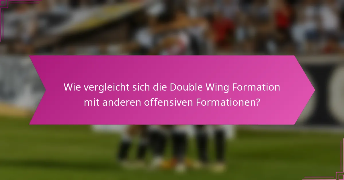 Wie vergleicht sich die Double Wing Formation mit anderen offensiven Formationen?