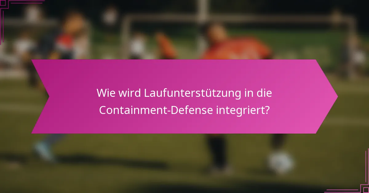 Wie wird Laufunterstützung in die Containment-Defense integriert?